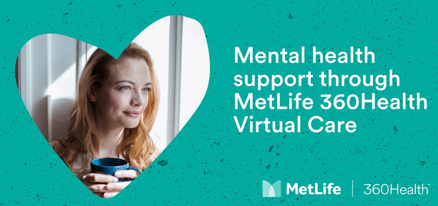 Mental health support through MetLife 360Health Virtual Care