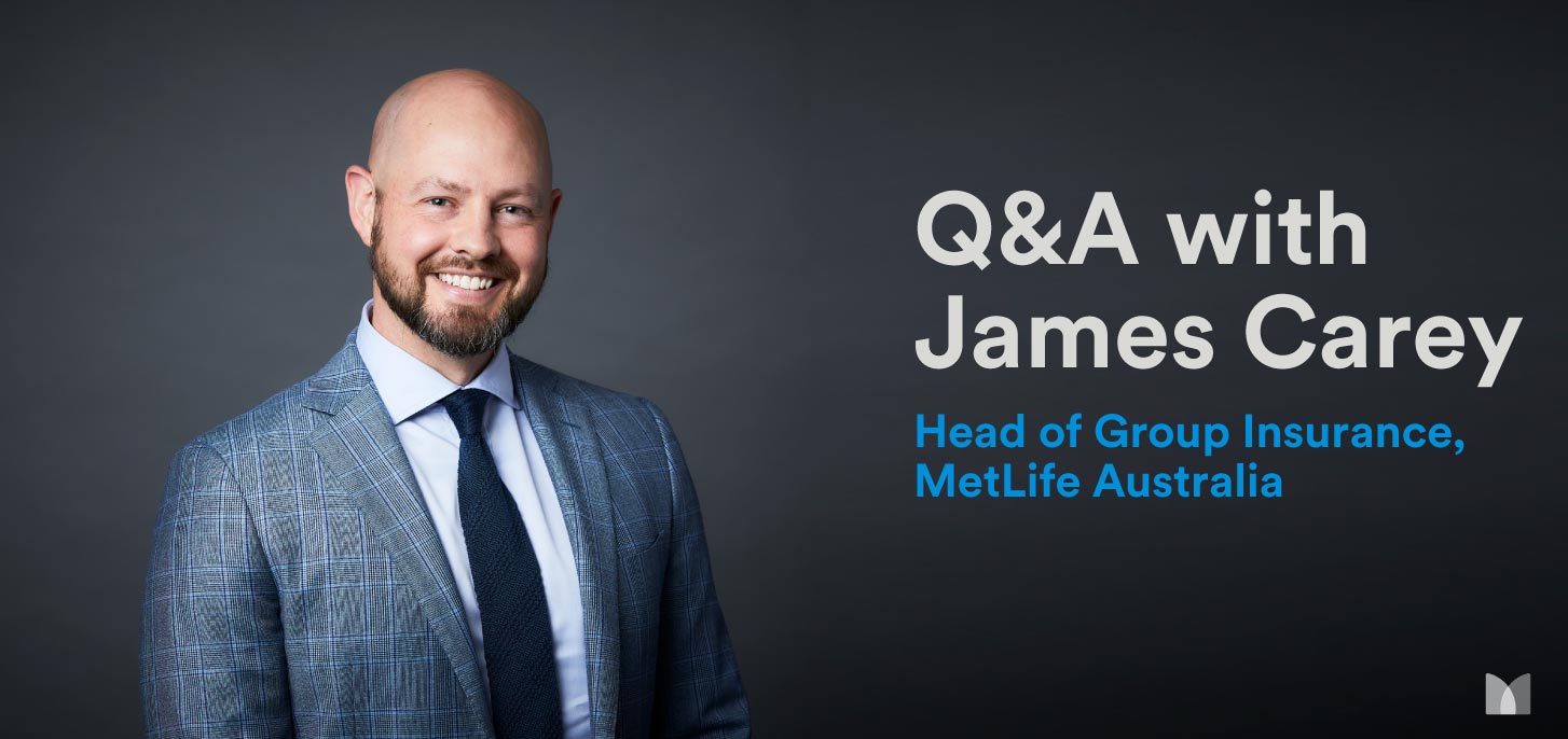 Q&A with James Carey, Head of Group Insurance at MetLife